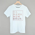Ma Mama Mom Bruh (Blush Rose)