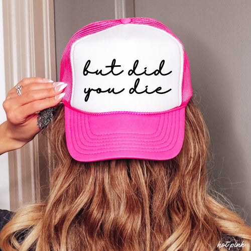 But Did You Die Cursive Trucker Hat – Adjustable Snapback Hat