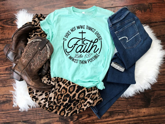 Faith it does not make things easier it makes them possible Graphic Tee